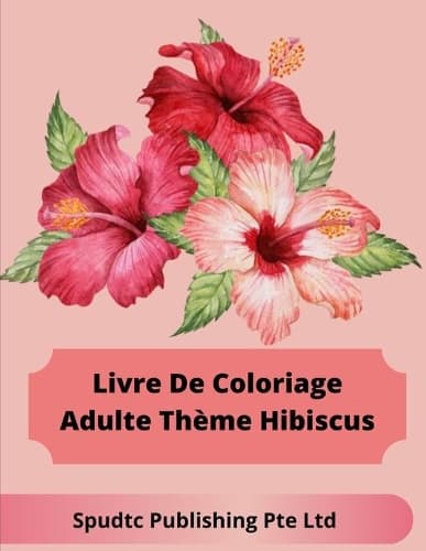 Cover of Livre De Coloriage Adulte Thème Hibiscus