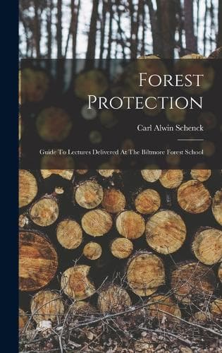 Cover of Forest Protection; Guide To Lectures Delivered At The Biltmore Forest School