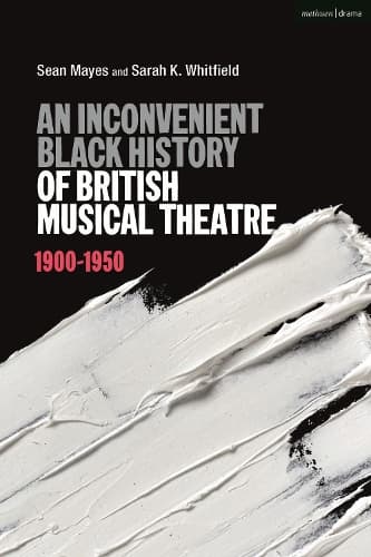 Cover of An Inconvenient Black History of British Musical Theatre