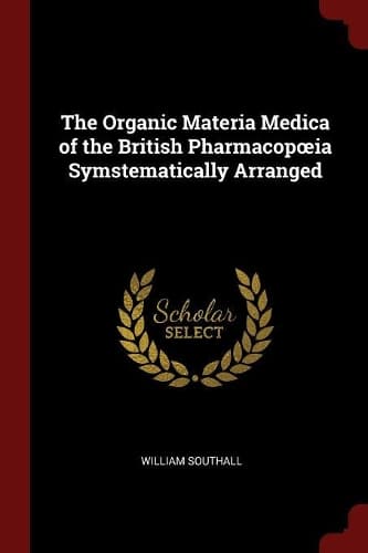 Cover of The Organic Materia Medica of the British Pharmacopoeia Symstematically Arranged