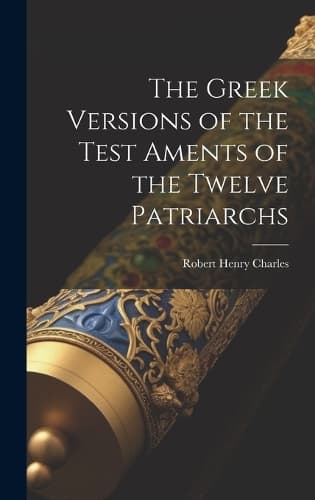 Cover of The Greek Versions of the Test Aments of the Twelve Patriarchs