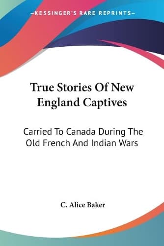 Cover of True Stories Of New England Captives