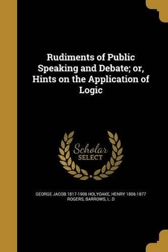 Cover of Rudiments of Public Speaking and Debate; Or, Hints on the Application of Logic