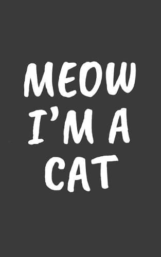 Cover of Meow I'm A Cat: Meow I'm A Cat Halloween Costume Notebook - Funny Doodle Diary Book Gift Idea For Cute Kitty Cats Lover And Cool Pet Owner Who Loves Pets And Kittie