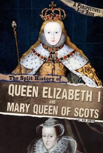 Cover of The Split History of Queen Elizabeth I and Mary, Queen of Scots: A Perspectives Flip Book(Perspectives Flip Books)
