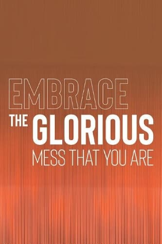 Cover of Embrace The Glorious Mess That You Are