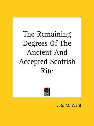 Cover of The Remaining Degrees Of The Ancient And Accepted Scottish Rite