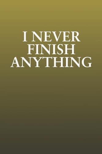 Cover of I Never Finish Anything: Funny Sayings on the cover Journal 104 Lined Pages for Writing and Drawing, Everyday Humorous, 365 days to more Humor & Happiness Year Long Journal 