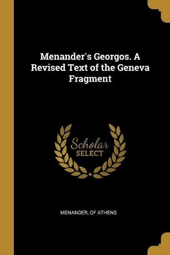 Cover of Menander's Georgos. A Revised Text of the Geneva Fragment