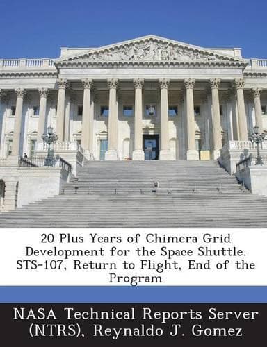 Cover of 20 Plus Years of Chimera Grid Development for the Space Shuttle. Sts-107, Return to Flight, End of the Program