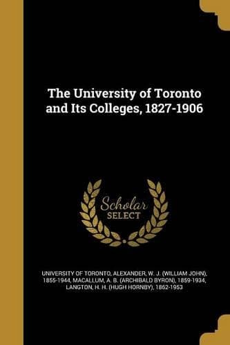 Cover of The University of Toronto and Its Colleges, 1827-1906
