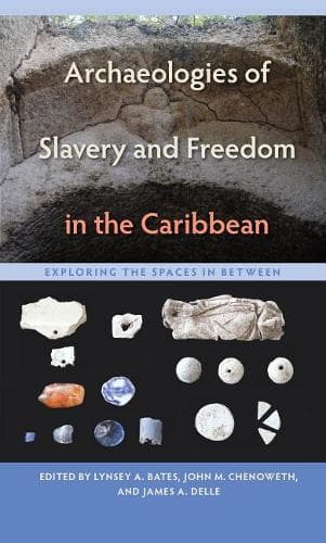Cover of Archaeologies of Slavery and Freedom in the Caribbean