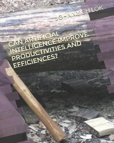 Cover of Can Artificial Intelligence Improve Productivities And Efficiences?