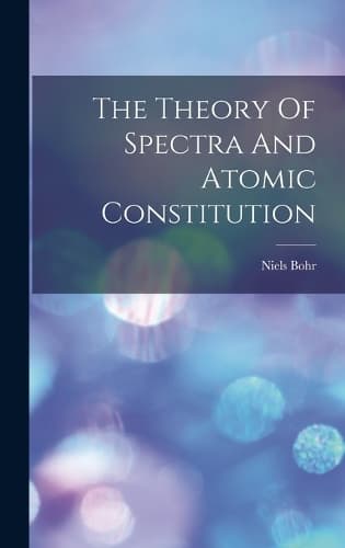 Cover of The Theory Of Spectra And Atomic Constitution