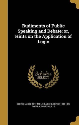 Cover of Rudiments of Public Speaking and Debate; Or, Hints on the Application of Logic