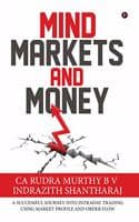 Cover of Mind Markets and Money : A Successful Journey Into Intraday Trading Using Market Profile and Order Flow