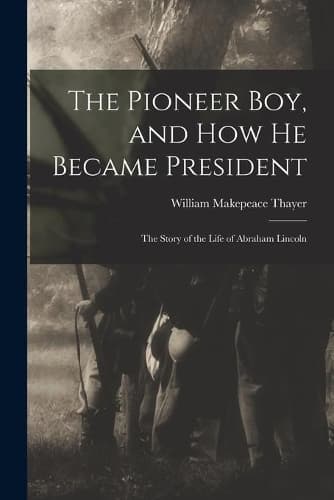 Cover of The Pioneer Boy, and How He Became President