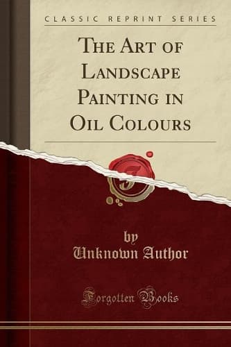 Cover of The Art of Landscape Painting in Oil Colours (Classic Reprint)