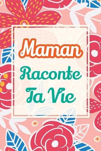 Cover of Maman, raconte ta vie