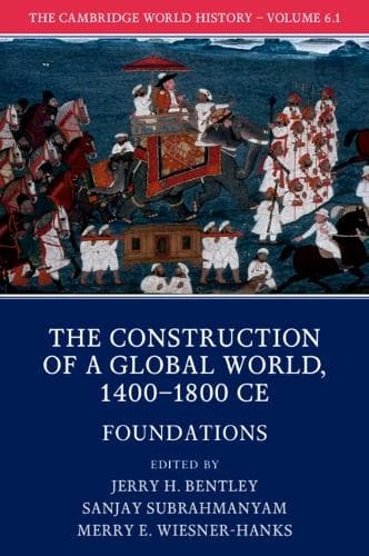 Cover of The Cambridge World History: Volume 6, The Construction of a Global World, 1400-1800 CE, Part 1, Foundations