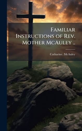 Cover of Familiar Instructions of Rev. Mother McAuley ..