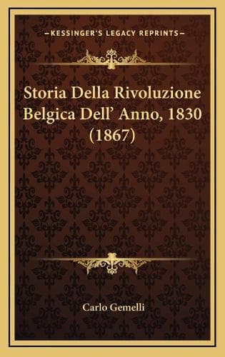 Cover of Storia Della Rivoluzione Belgica Dell' Anno, 1830 (1867)