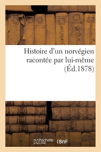 Cover of Histoire d'Un Norvégien Racontée Par Lui-Même