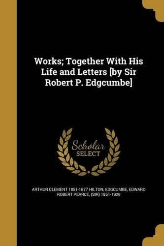 Cover of Works; Together With His Life and Letters [by Sir Robert P. Edgcumbe]