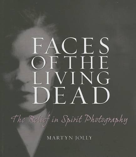 Cover of Faces of the Living Dead: The Belief in Spirit Photography