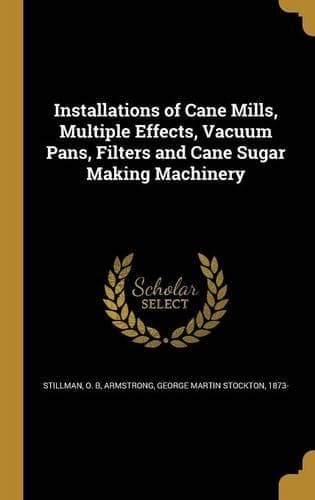 Cover of Installations of Cane Mills, Multiple Effects, Vacuum Pans, Filters and Cane Sugar Making Machinery