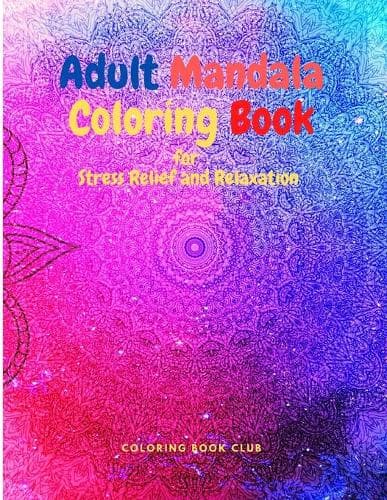 Cover of Adult Mandala Coloring Book for Stress Relief and Relaxation - Coloring Books for Adults Relaxation and Stress Relief