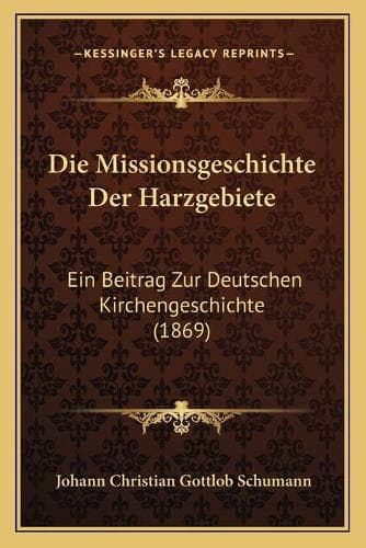 Cover of Die Missionsgeschichte Der Harzgebiete