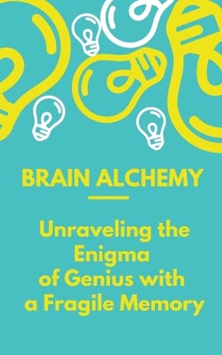 Cover of Unraveling the Enigma of Genius with a Fragile Memory