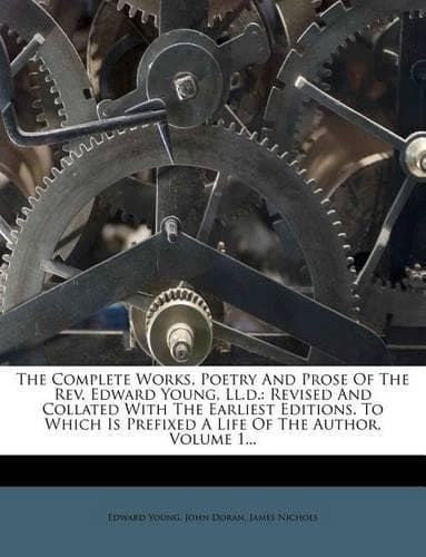 Cover of The Complete Works, Poetry And Prose Of The Rev. Edward Young, Ll.d.