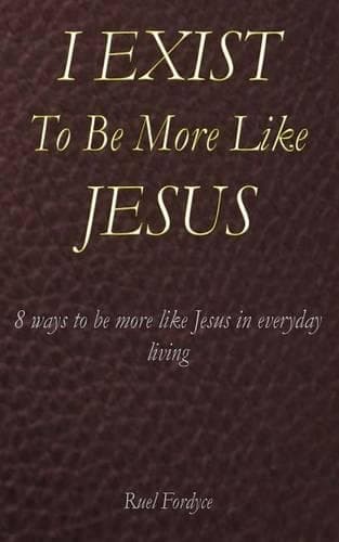 Cover of I Exist To Be More Like Jesus