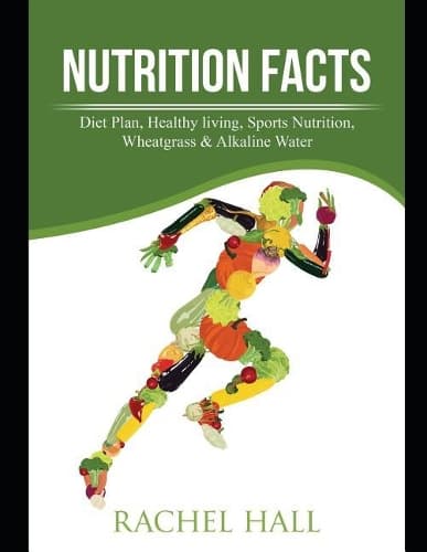 Cover of Nutrition Facts: Diet Plan, Healthy living, Sports Nutrition, Wheatgrass & Alkaline Water 3 in 1 Bundle