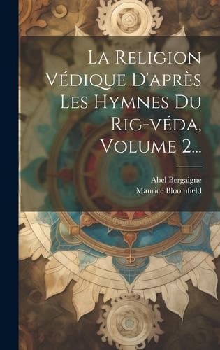Cover of La Religion Védique D'après Les Hymnes Du Rig-véda, Volume 2...