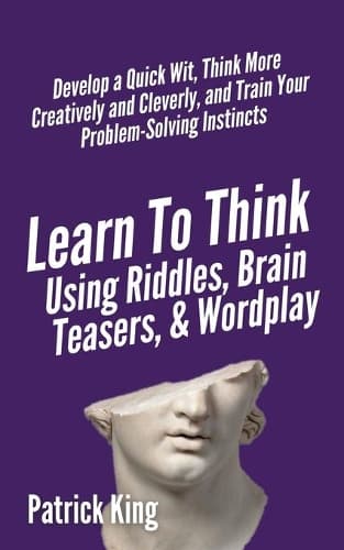 Cover of Learn to Think Using Riddles, Brain Teasers, and Wordplay