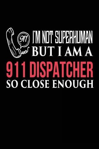 Cover of I'm not Superhuman But I Am a 911 Dispatcher So Close Enough