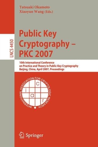 Cover of Public Key Cryptography - PKC 2007: 10th International Conference on Practice and Theory in Public-Key Cryptography, Beijing, China, April 16-20, 2007, Proceedings(4450 Lecture Notes in Computer Science)
