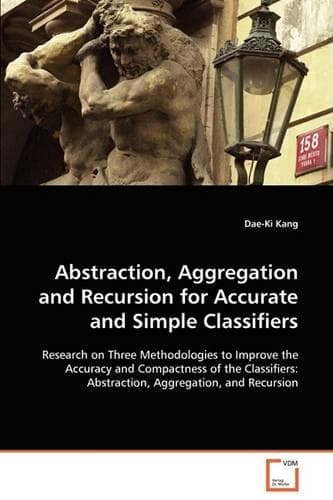 Cover of Abstraction, Aggregation and Recursion for Accurate and Simple Classifiers