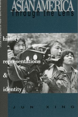Cover of Asian America through the Lens: History, Representations, and Identities(Critical Perspectives on Asian Pacific Americans)
