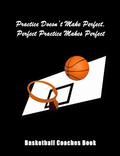 Cover of Practice Doesn't Make Perfect, Perfect Practice Makes Perfect: Basketball Coaches Book