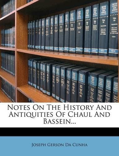 Cover of Notes on the History and Antiquities of Chaul and Bassein...