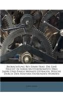 Cover of Beobachtung Bey Einer Frau, Die Eine Frucht in Ihrer Muttertrompete Drei Jahre Und Einige Monate Getragen, Welche Durch Den Hintern Entbunden Worden