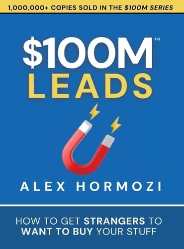 Cover of $100M Leads: How to Get Strangers To Want To Buy Your Stuff