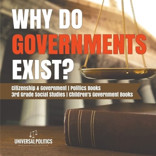 Cover of Why Do Governments Exist? Citizenship & Government Politics Books 3rd Grade Social Studies Children's Government Books