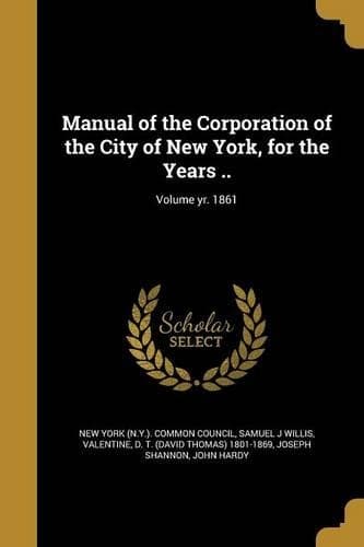 Cover of Manual of the Corporation of the City of New York, for the Years ..; Volume yr. 1861