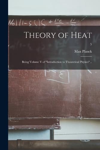 Cover of Theory of Heat; Being Volume V of "Introduction to Theoretical Physics" ..; 5