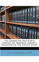 Cover of The Character and Public Services of Abraham Lincoln, President of the United States